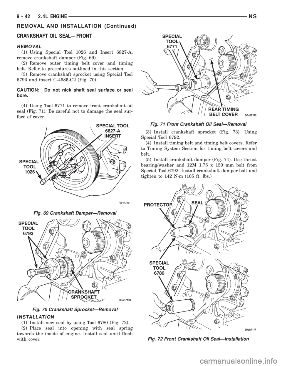 CHRYSLER VOYAGER 1996 Service Manual CRANKSHAFT OIL SEALÐFRONT
REMOVAL
(1) Using Special Tool 1026 and Insert 6827-A,
remove crankshaft damper (Fig. 69).
(2) Remove outer timing belt cover and timing
belt. Refer to procedures outlined i CHRYSLER VOYAGER 1996 Service Manual CRANKSHAFT OIL SEALÐFRONT
REMOVAL
(1) Using Special Tool 1026 and Insert 6827-A,
remove crankshaft damper (Fig. 69).
(2) Remove outer timing belt cover and timing
belt. Refer to procedures outlined i
