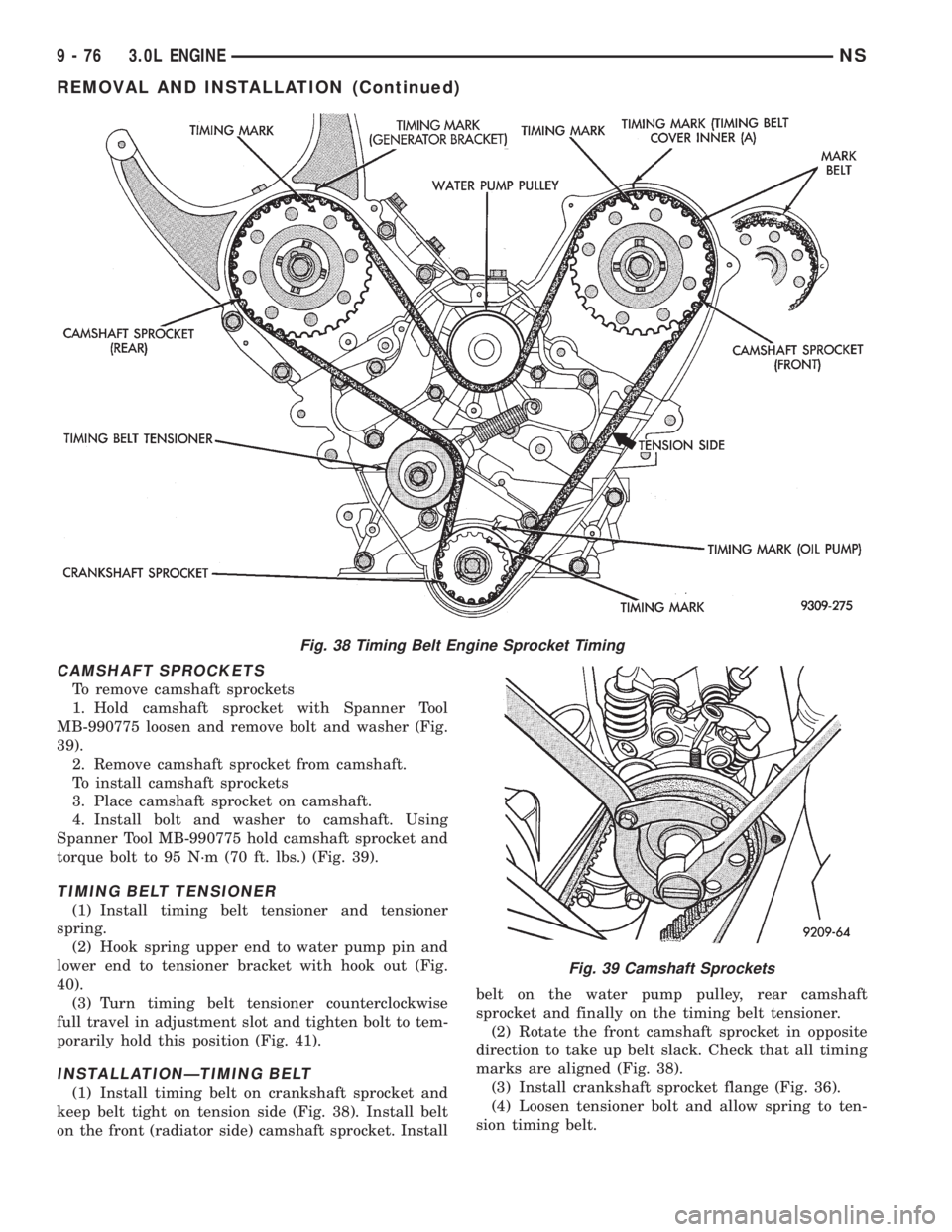 CHRYSLER VOYAGER 1996  Service Manual CAMSHAFT SPROCKETS
To remove camshaft sprockets
1. Hold camshaft sprocket with Spanner Tool
MB-990775 loosen and remove bolt and washer (Fig.
39).
2. Remove camshaft sprocket from camshaft.
To install