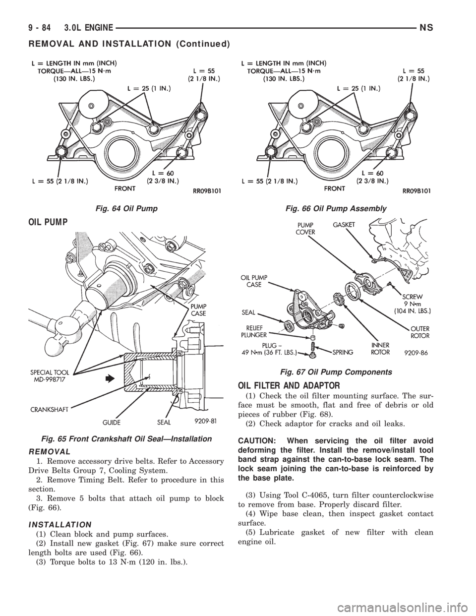 CHRYSLER VOYAGER 1996  Service Manual OIL PUMP
REMOVAL
1. Remove accessory drive belts. Refer to Accessory
Drive Belts Group 7, Cooling System.
2. Remove Timing Belt. Refer to procedure in this
section.
3. Remove 5 bolts that attach oil p