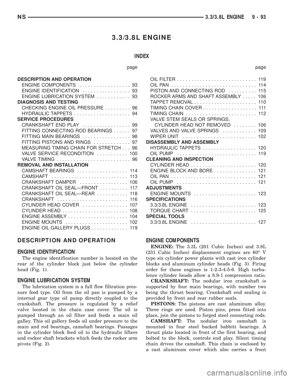 CHRYSLER VOYAGER 1996  Service Manual 3.3/3.8L ENGINE
INDEX
page page
DESCRIPTION AND OPERATION
ENGINE COMPONENTS.................. 93
ENGINE IDENTIFICATION................. 93
ENGINE LUBRICATION SYSTEM............ 93
DIAGNOSIS AND TESTIN
