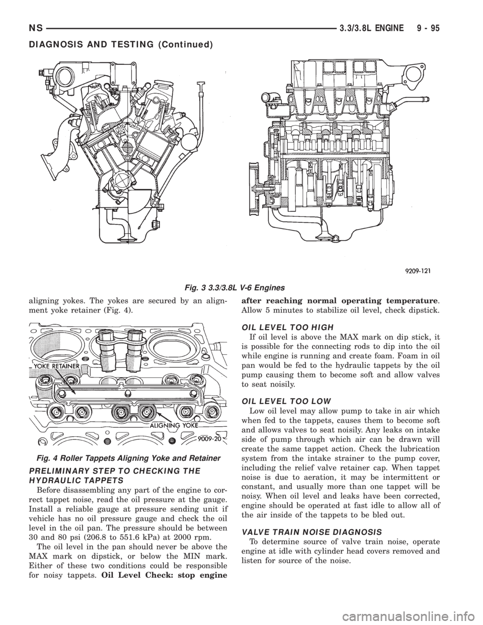 CHRYSLER VOYAGER 1996  Service Manual aligning yokes. The yokes are secured by an align-
ment yoke retainer (Fig. 4).
PRELIMINARY STEP TO CHECKING THE
HYDRAULIC TAPPETS
Before disassembling any part of the engine to cor-
rect tappet noise