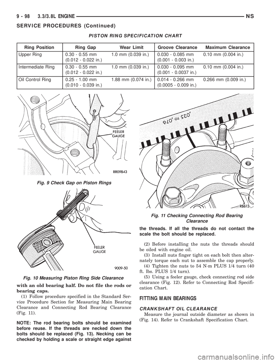 CHRYSLER VOYAGER 1996  Service Manual with an old bearing half. Do not file the rods or
bearing caps.
(1) Follow procedure specified in the Standard Ser-
vice Procedure Section for Measuring Main Bearing
Clearance and Connecting Rod Beari