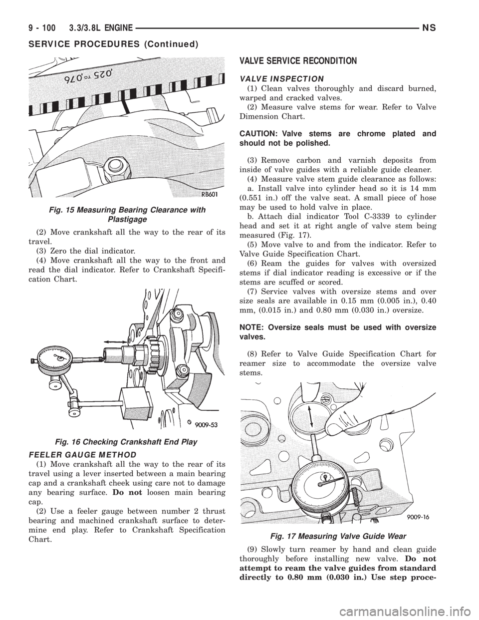 CHRYSLER VOYAGER 1996  Service Manual (2) Move crankshaft all the way to the rear of its
travel.
(3) Zero the dial indicator.
(4) Move crankshaft all the way to the front and
read the dial indicator. Refer to Crankshaft Specifi-
cation Ch