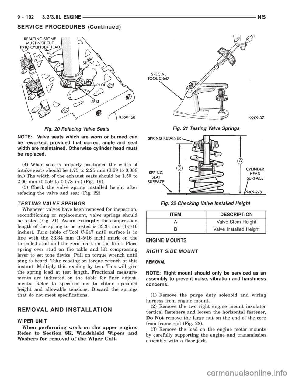 CHRYSLER VOYAGER 1996  Service Manual NOTE: Valve seats which are worn or burned can
be reworked, provided that correct angle and seat
width are maintained. Otherwise cylinder head must
be replaced.
(4) When seat is properly positioned th
