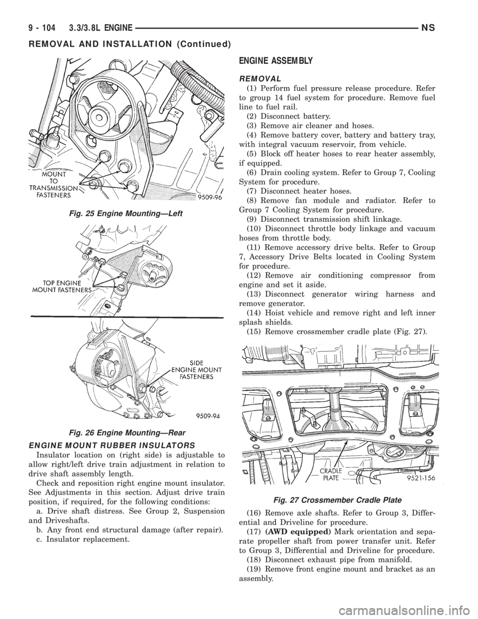 CHRYSLER VOYAGER 1996  Service Manual ENGINE MOUNT RUBBER INSULATORS
Insulator location on (right side) is adjustable to
allow right/left drive train adjustment in relation to
drive shaft assembly length.
Check and reposition right engine