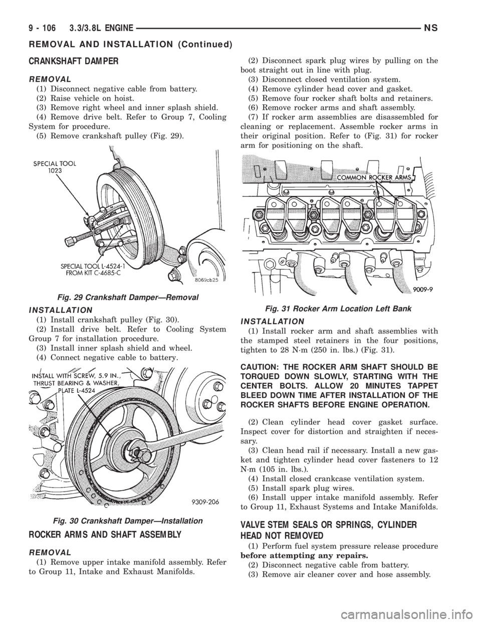 CHRYSLER VOYAGER 1996  Service Manual CRANKSHAFT DAMPER
REMOVAL
(1) Disconnect negative cable from battery.
(2) Raise vehicle on hoist.
(3) Remove right wheel and inner splash shield.
(4) Remove drive belt. Refer to Group 7, Cooling
Syste