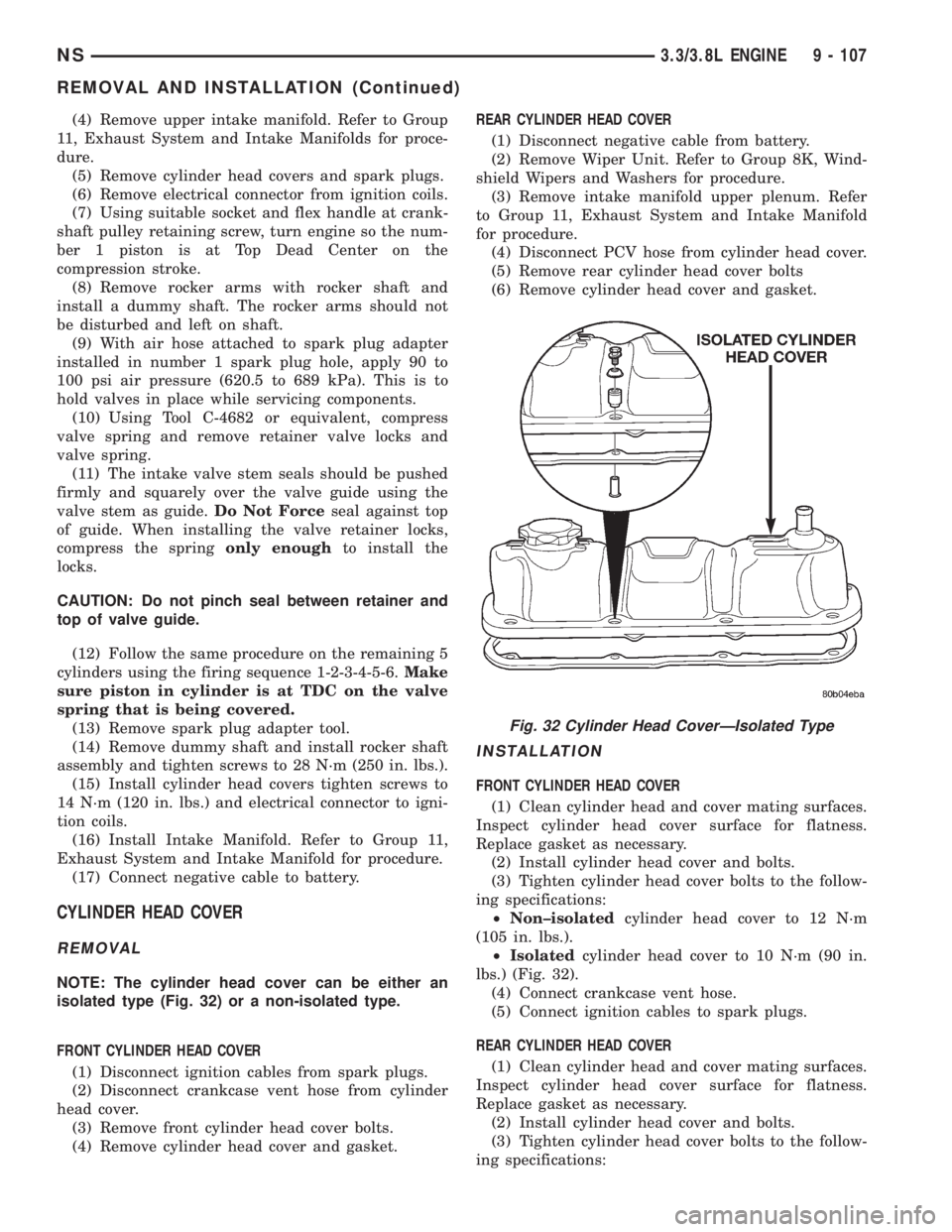 CHRYSLER VOYAGER 1996  Service Manual (4) Remove upper intake manifold. Refer to Group
11, Exhaust System and Intake Manifolds for proce-
dure.
(5) Remove cylinder head covers and spark plugs.
(6) Remove electrical connector from ignition