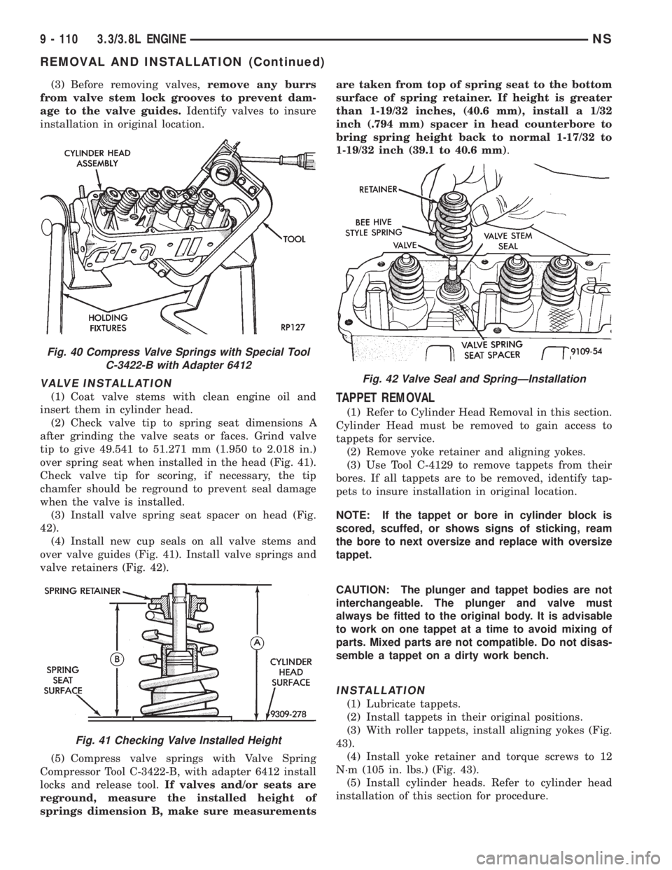 CHRYSLER VOYAGER 1996  Service Manual (3) Before removing valves,remove any burrs
from valve stem lock grooves to prevent dam-
age to the valve guides.Identify valves to insure
installation in original location.
VALVE INSTALLATION
(1) Coa