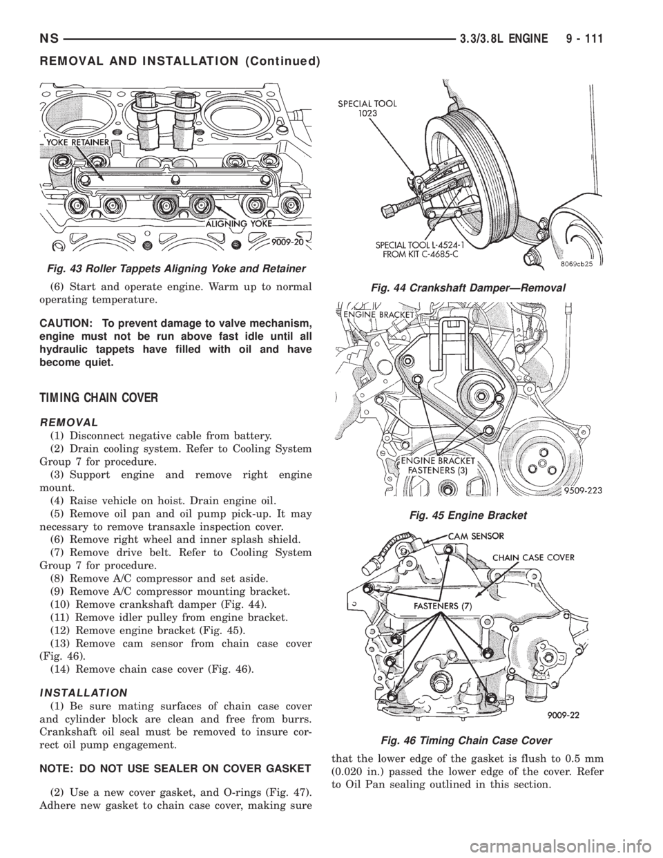 CHRYSLER VOYAGER 1996  Service Manual (6) Start and operate engine. Warm up to normal
operating temperature.
CAUTION: To prevent damage to valve mechanism,
engine must not be run above fast idle until all
hydraulic tappets have filled wit
