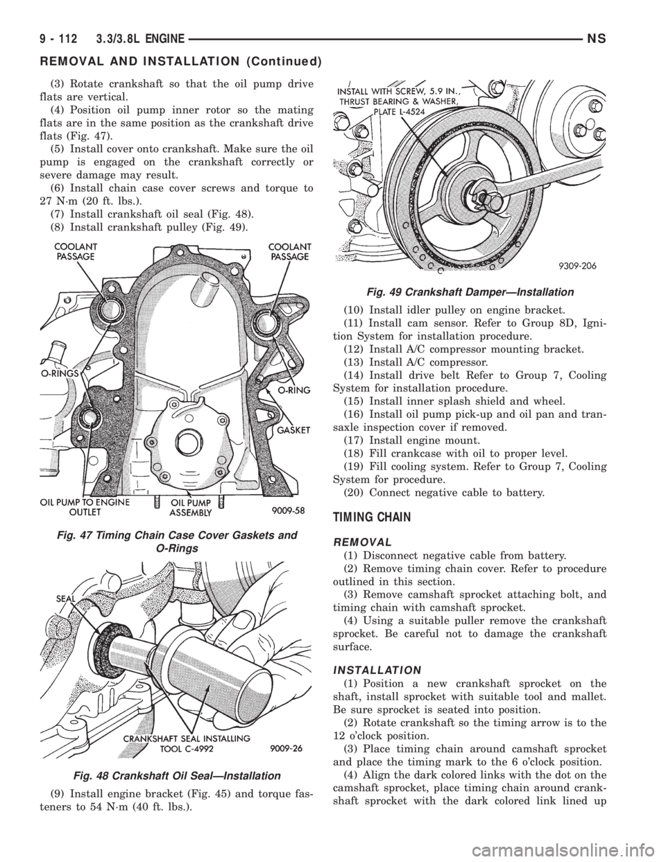 CHRYSLER VOYAGER 1996  Service Manual (3) Rotate crankshaft so that the oil pump drive
flats are vertical.
(4) Position oil pump inner rotor so the mating
flats are in the same position as the crankshaft drive
flats (Fig. 47).
(5) Install