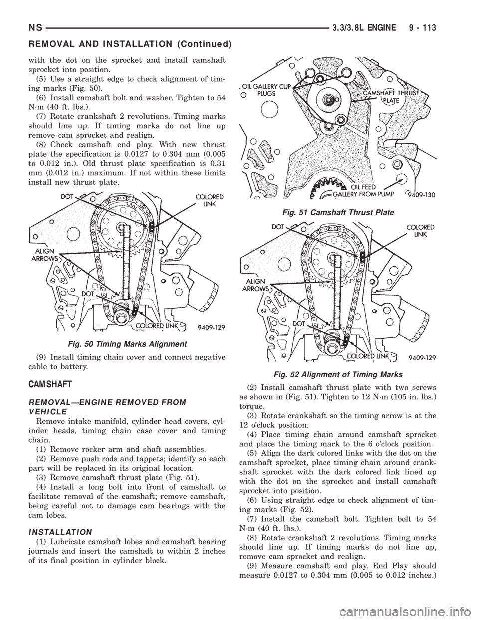 CHRYSLER VOYAGER 1996  Service Manual with the dot on the sprocket and install camshaft
sprocket into position.
(5) Use a straight edge to check alignment of tim-
ing marks (Fig. 50).
(6) Install camshaft bolt and washer. Tighten to 54
N