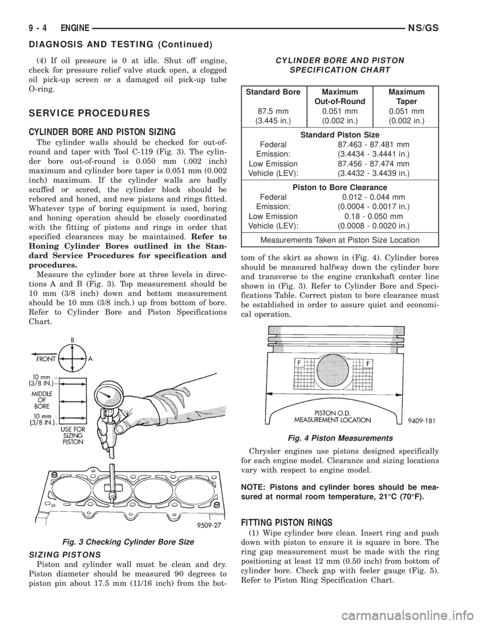 CHRYSLER VOYAGER 1996  Service Manual (4) If oil pressure is 0 at idle. Shut off engine,
check for pressure relief valve stuck open, a clogged
oil pick-up screen or a damaged oil pick-up tube
O-ring.
SERVICE PROCEDURES
CYLINDER BORE AND P