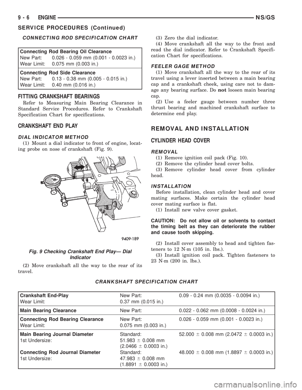 CHRYSLER VOYAGER 1996  Service Manual FITTING CRANKSHAFT BEARINGS
Refer to Measuring Main Bearing Clearance in
Standard Service Procedures. Refer to Crankshaft
Specification Chart for specifications.
CRANKSHAFT END PLAY
DIAL INDICATOR MET