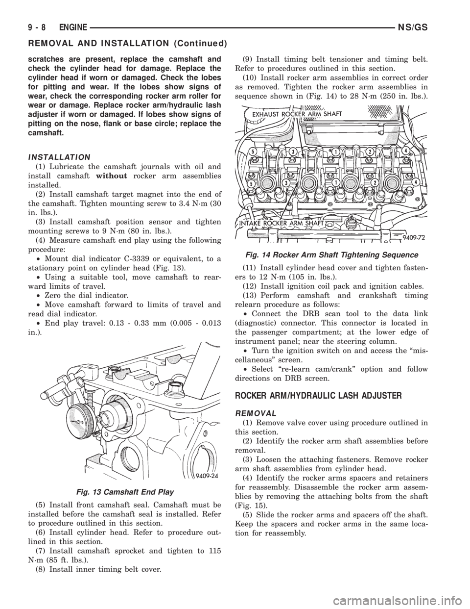 CHRYSLER VOYAGER 1996  Service Manual scratches are present, replace the camshaft and
check the cylinder head for damage. Replace the
cylinder head if worn or damaged. Check the lobes
for pitting and wear. If the lobes show signs of
wear,