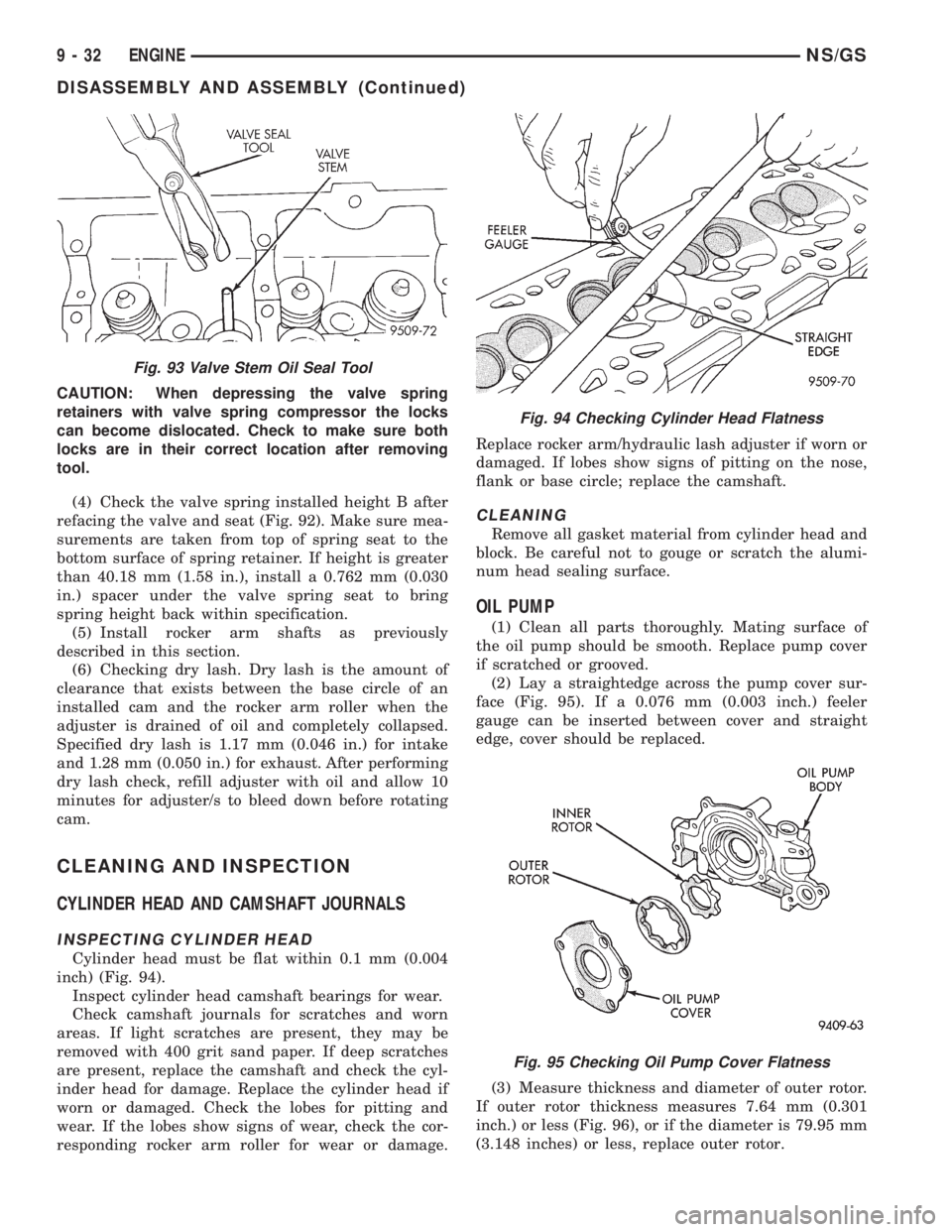 CHRYSLER VOYAGER 1996  Service Manual CAUTION: When depressing the valve spring
retainers with valve spring compressor the locks
can become dislocated. Check to make sure both
locks are in their correct location after removing
tool.
(4) C