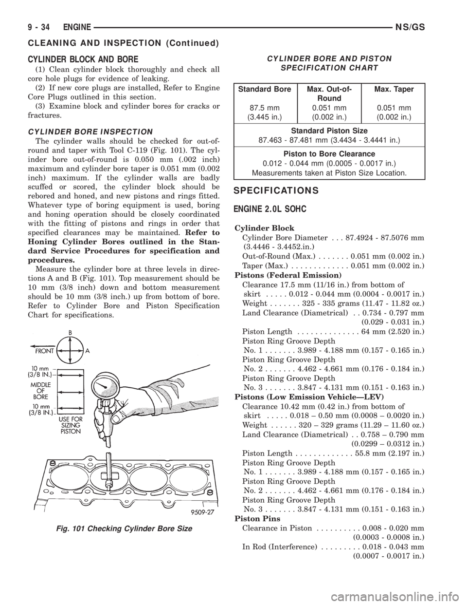CHRYSLER VOYAGER 1996  Service Manual CYLINDER BLOCK AND BORE
(1) Clean cylinder block thoroughly and check all
core hole plugs for evidence of leaking.
(2) If new core plugs are installed, Refer to Engine
Core Plugs outlined in this sect