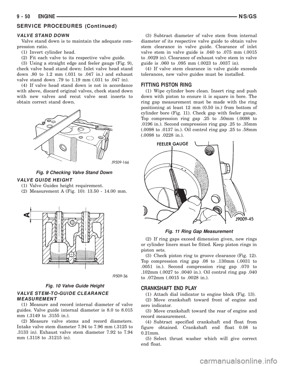 CHRYSLER VOYAGER 1996  Service Manual VALVE STAND DOWN
Valve stand down is to maintain the adequate com-
pression ratio.
(1) Invert cylinder head.
(2) Fit each valve to its respective valve guide.
(3) Using a straight edge and feeler gaug