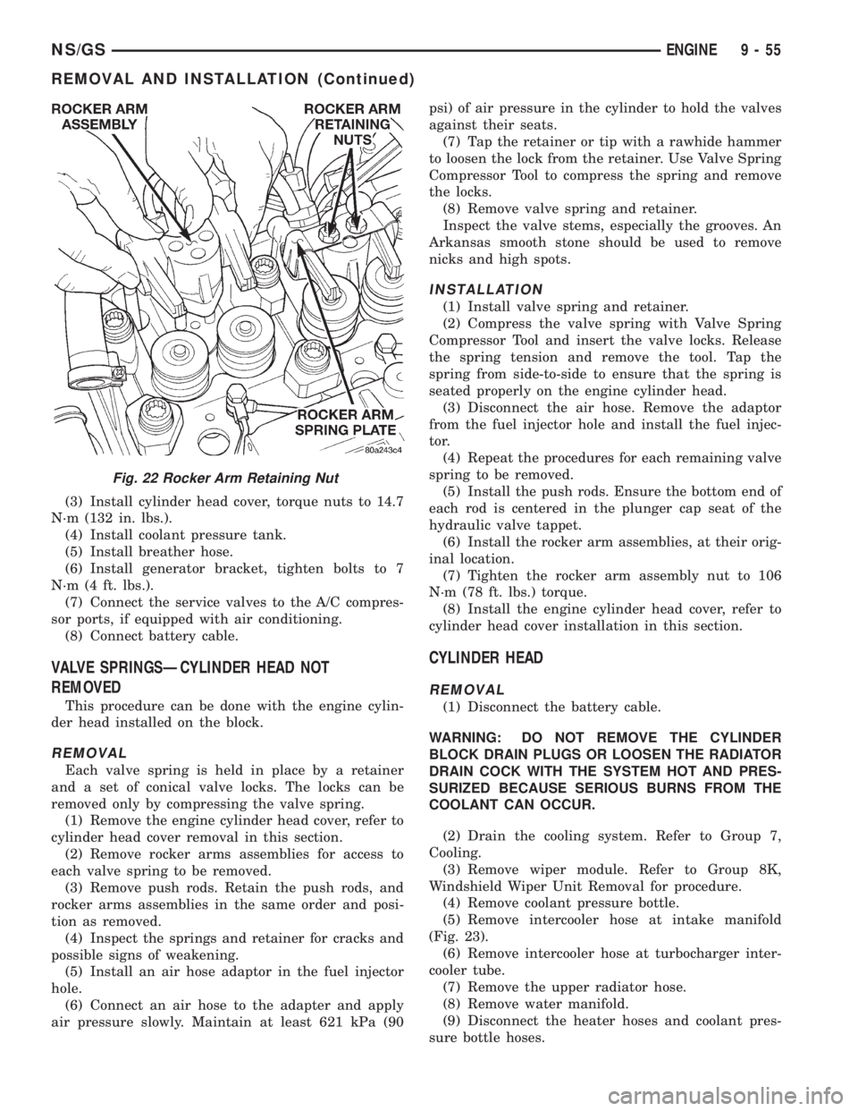 CHRYSLER VOYAGER 1996  Service Manual (3) Install cylinder head cover, torque nuts to 14.7
N´m (132 in. lbs.).
(4) Install coolant pressure tank.
(5) Install breather hose.
(6) Install generator bracket, tighten bolts to 7
N´m (4 ft. lb