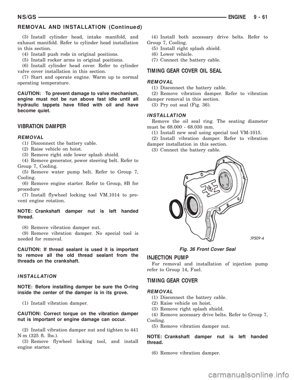 CHRYSLER VOYAGER 1996  Service Manual (3) Install cylinder head, intake manifold, and
exhaust manifold. Refer to cylinder head installation
in this section.
(4) Install push rods in original positions.
(5) Install rocker arms in original 