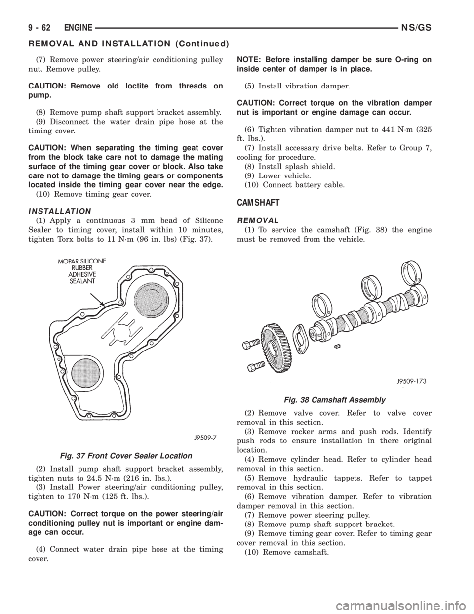 CHRYSLER VOYAGER 1996  Service Manual (7) Remove power steering/air conditioning pulley
nut. Remove pulley.
CAUTION: Remove old loctite from threads on
pump.
(8) Remove pump shaft support bracket assembly.
(9) Disconnect the water drain p