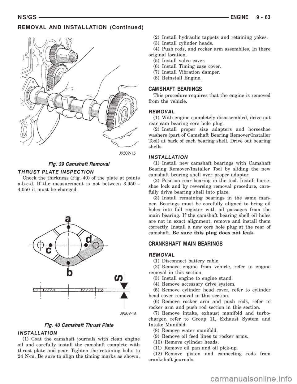 CHRYSLER VOYAGER 1996  Service Manual THRUST PLATE INSPECTION
Check the thickness (Fig. 40) of the plate at points
a-b-c-d. If the measurement is not between 3.950 -
4.050 it must be changed.
INSTALLATION
(1) Coat the camshaft journals wi