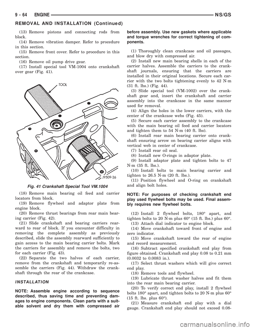 CHRYSLER VOYAGER 1996  Service Manual (13) Remove pistons and connecting rods from
block.
(14) Remove vibration damper. Refer to procedure
in this section.
(15) Remove front cover. Refer to procedure in this
section.
(16) Remove oil pump 