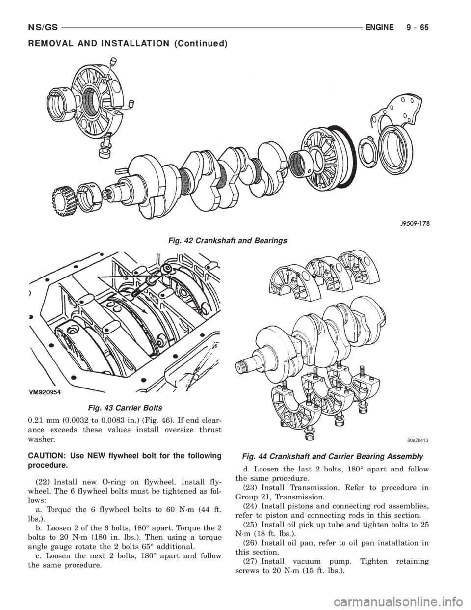 CHRYSLER VOYAGER 1996  Service Manual 0.21 mm (0.0032 to 0.0083 in.) (Fig. 46). If end clear-
ance exceeds these values install oversize thrust
washer.
CAUTION: Use NEW flywheel bolt for the following
procedure.
(22) Install new O-ring on