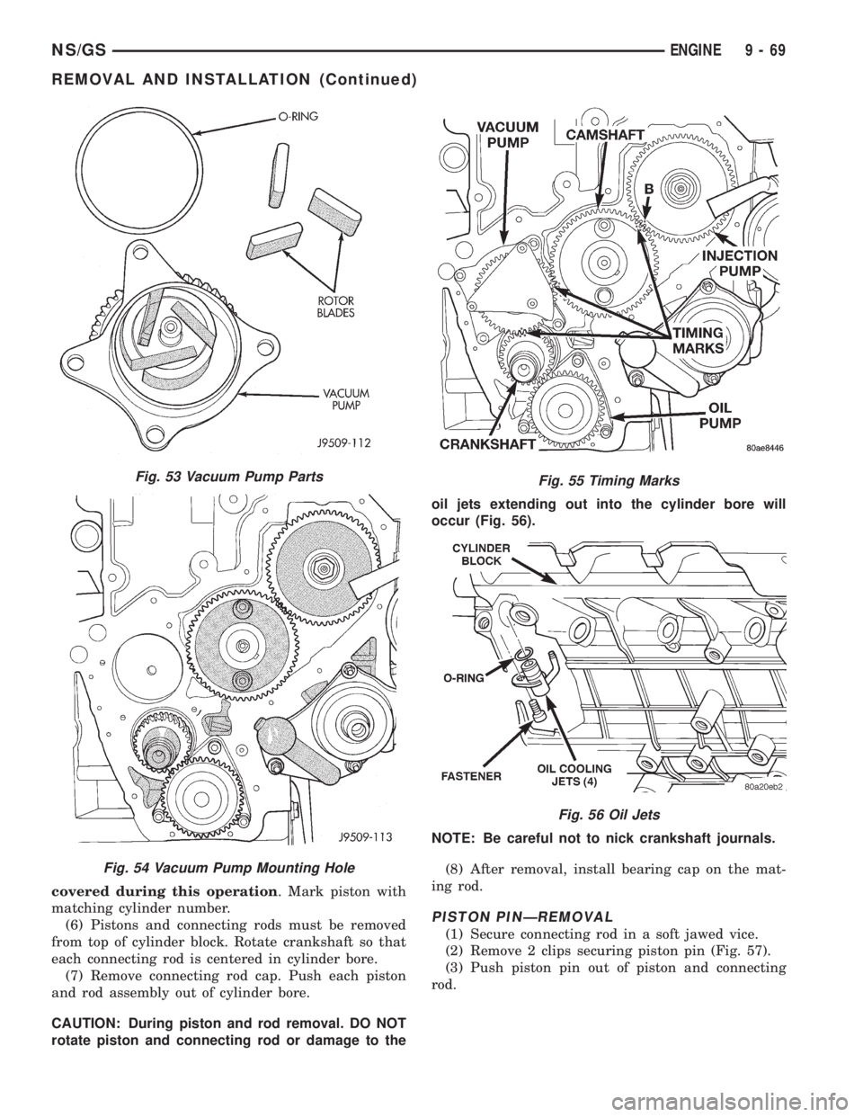 CHRYSLER VOYAGER 1996  Service Manual covered during this operation. Mark piston with
matching cylinder number.
(6) Pistons and connecting rods must be removed
from top of cylinder block. Rotate crankshaft so that
each connecting rod is c