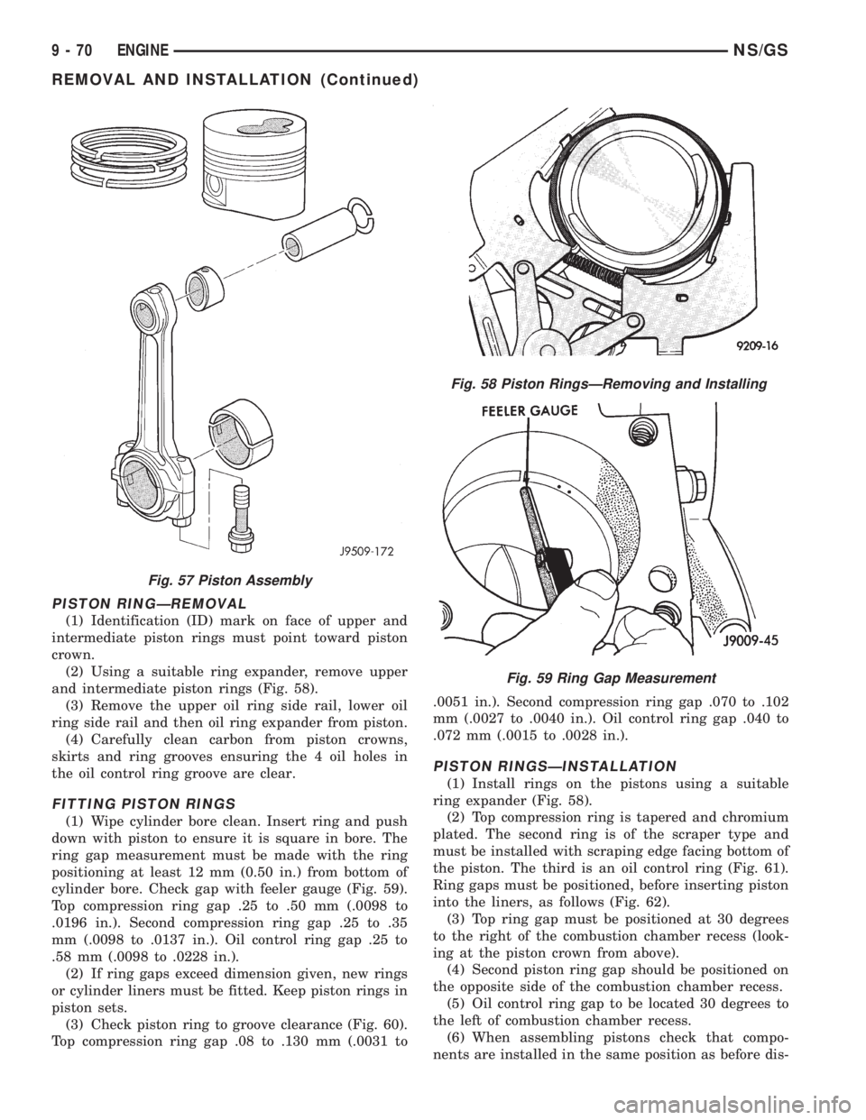 CHRYSLER VOYAGER 1996  Service Manual PISTON RINGÐREMOVAL
(1) Identification (ID) mark on face of upper and
intermediate piston rings must point toward piston
crown.
(2) Using a suitable ring expander, remove upper
and intermediate pisto