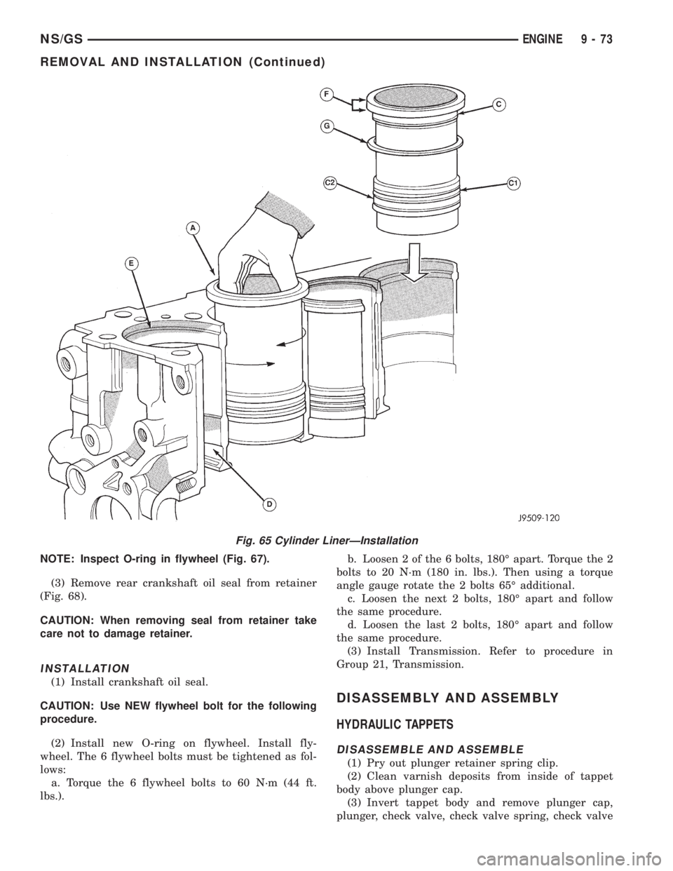CHRYSLER VOYAGER 1996  Service Manual NOTE: Inspect O-ring in flywheel (Fig. 67).
(3) Remove rear crankshaft oil seal from retainer
(Fig. 68).
CAUTION: When removing seal from retainer take
care not to damage retainer.
INSTALLATION
(1) In