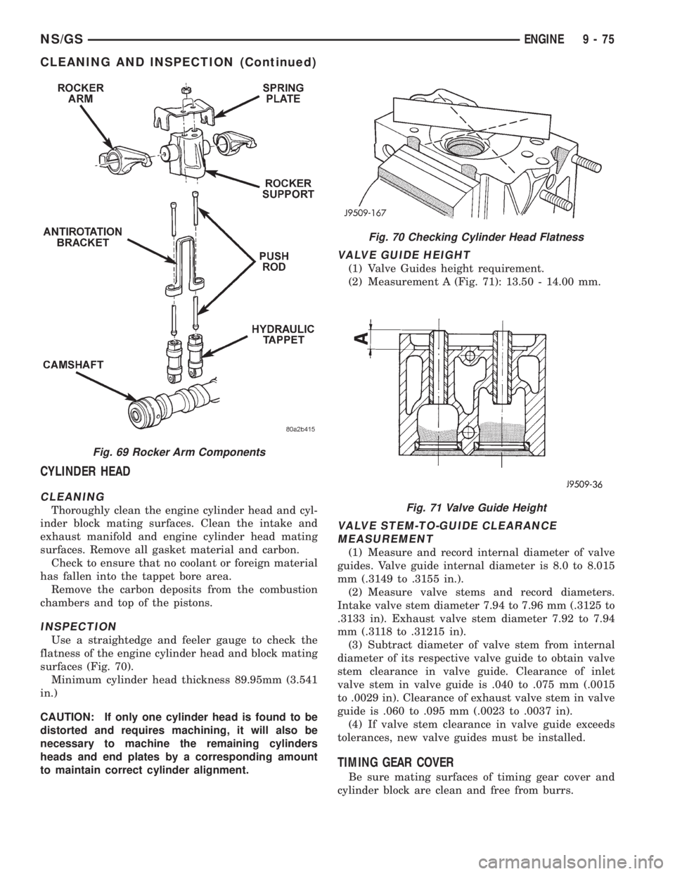 CHRYSLER VOYAGER 1996  Service Manual CYLINDER HEAD
CLEANING
Thoroughly clean the engine cylinder head and cyl-
inder block mating surfaces. Clean the intake and
exhaust manifold and engine cylinder head mating
surfaces. Remove all gasket