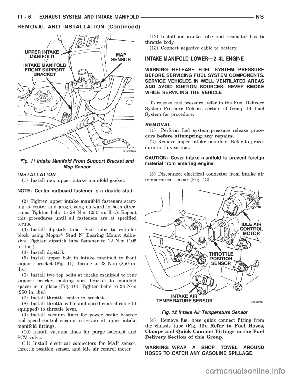 CHRYSLER VOYAGER 1996  Service Manual INSTALLATION
(1) Install new upper intake manifold gasket.
NOTE: Center outboard fastener is a double stud.
(2) Tighten upper intake manifold fasteners start-
ing at center and progressing outward in 