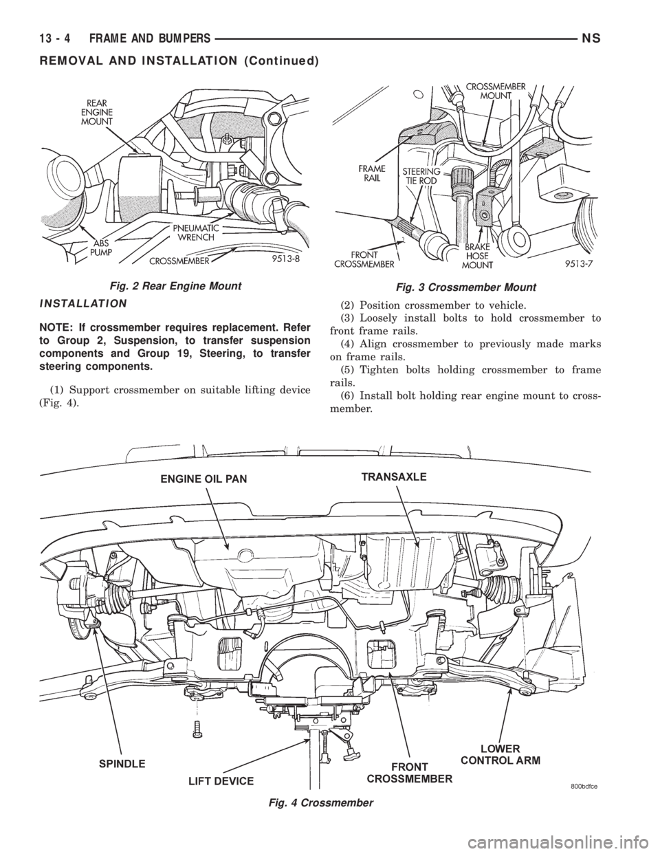 CHRYSLER VOYAGER 1996  Service Manual INSTALLATION
NOTE: If crossmember requires replacement. Refer
to Group 2, Suspension, to transfer suspension
components and Group 19, Steering, to transfer
steering components.
(1) Support crossmember