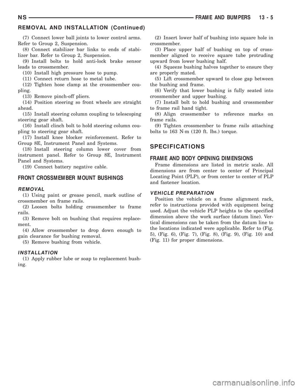 CHRYSLER VOYAGER 1996  Service Manual (7) Connect lower ball joints to lower control arms.
Refer to Group 2, Suspension.
(8) Connect stabilizer bar links to ends of stabi-
lizer bar. Refer to Group 2, Suspension.
(9) Install bolts to hold
