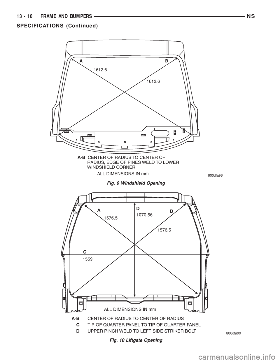 CHRYSLER VOYAGER 1996  Service Manual Fig. 9 Windshield Opening
Fig. 10 Liftgate Opening
13 - 10 FRAME AND BUMPERSNS
SPECIFICATIONS (Continued) 