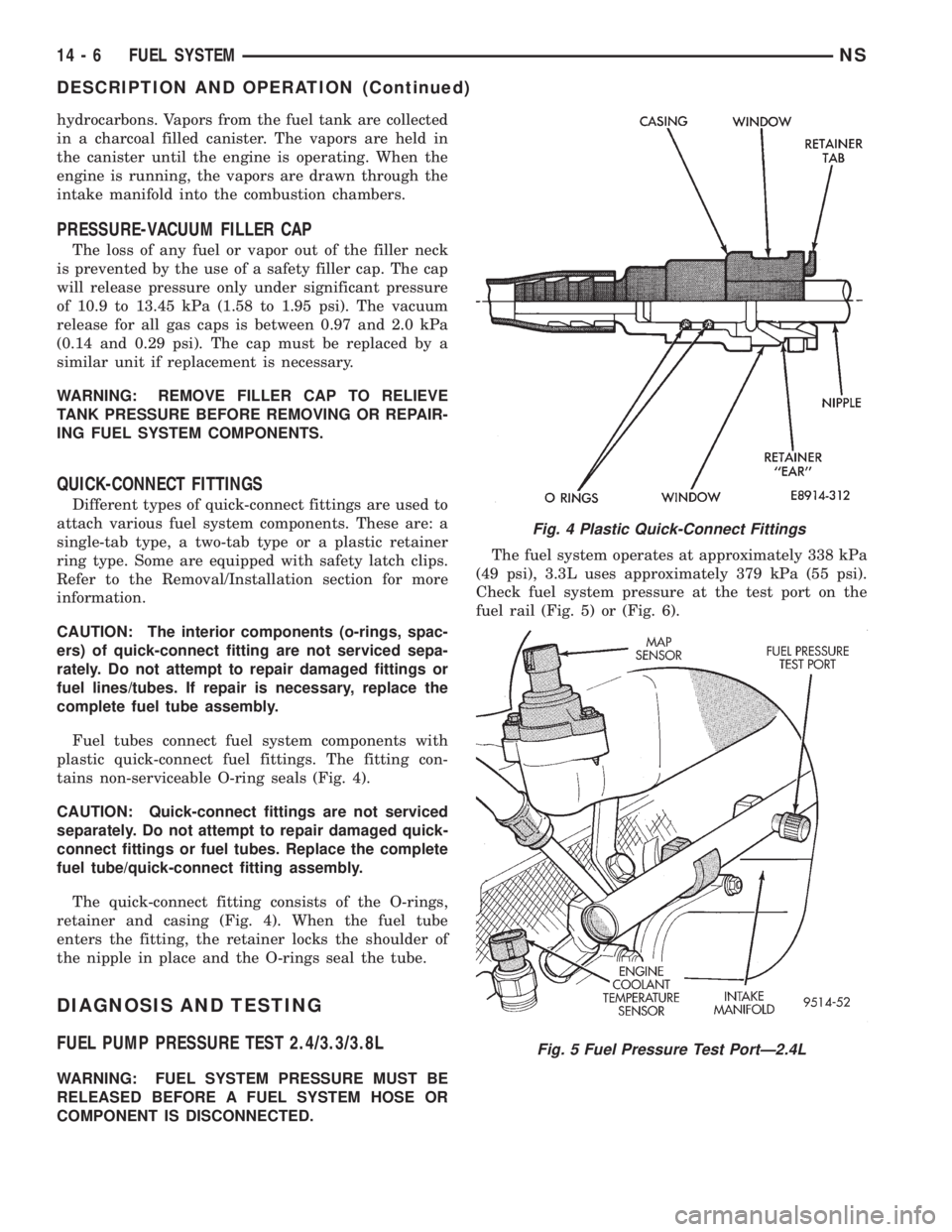 CHRYSLER VOYAGER 1996  Service Manual hydrocarbons. Vapors from the fuel tank are collected
in a charcoal filled canister. The vapors are held in
the canister until the engine is operating. When the
engine is running, the vapors are drawn