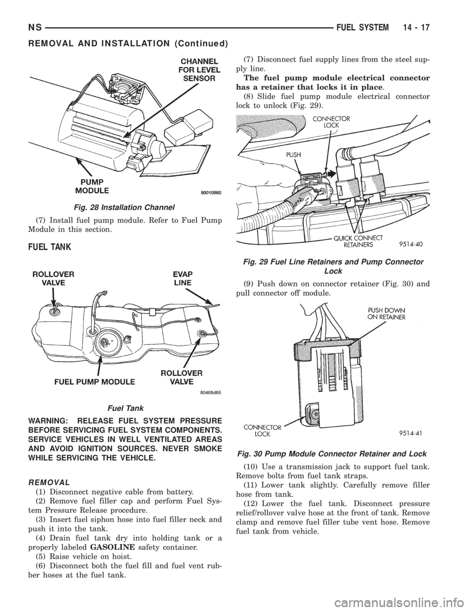 CHRYSLER VOYAGER 1996  Service Manual (7) Install fuel pump module. Refer to Fuel Pump
Module in this section.
FUEL TANK
WARNING: RELEASE FUEL SYSTEM PRESSURE
BEFORE SERVICING FUEL SYSTEM COMPONENTS.
SERVICE VEHICLES IN WELL VENTILATED AR