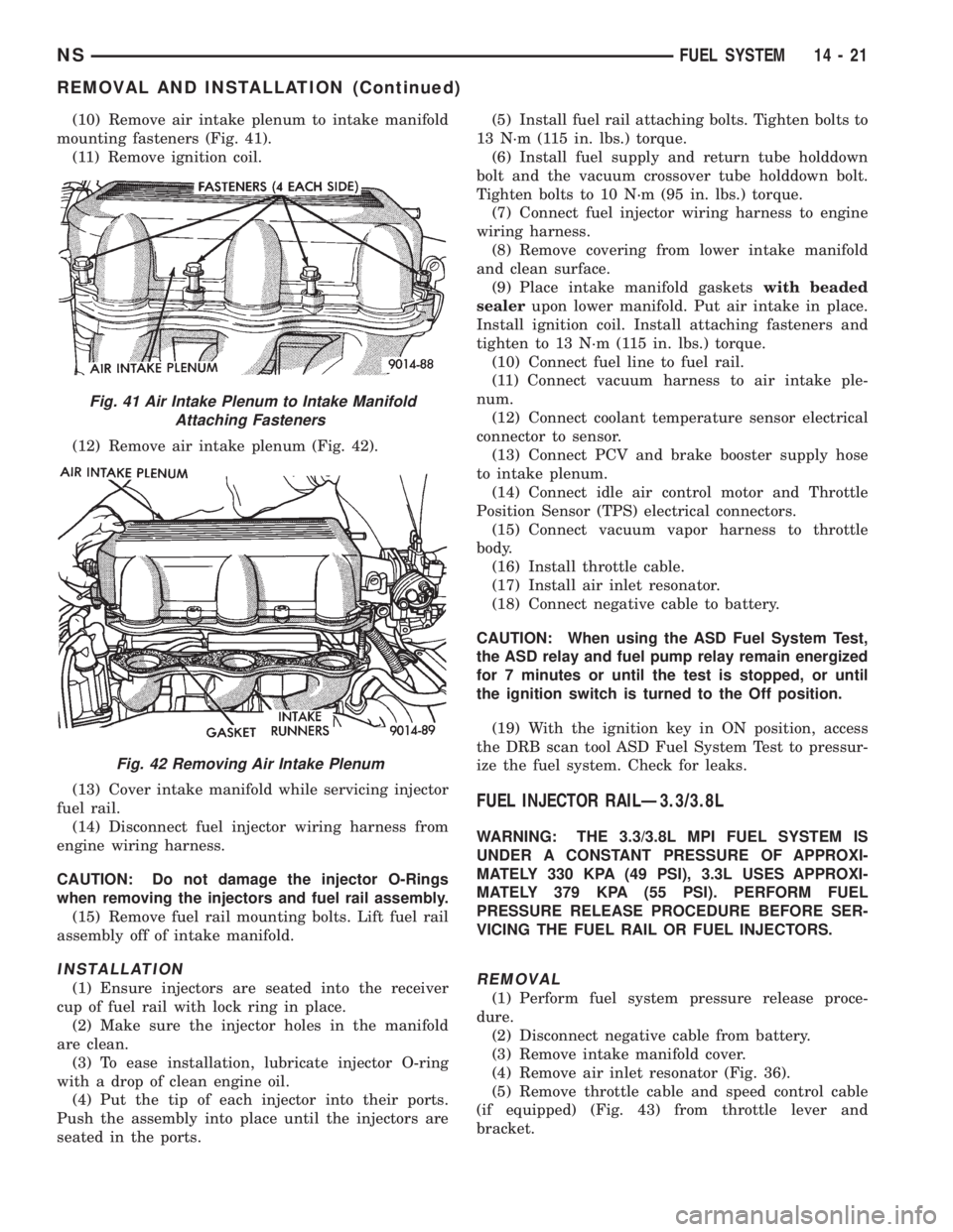 CHRYSLER VOYAGER 1996  Service Manual (10) Remove air intake plenum to intake manifold
mounting fasteners (Fig. 41).
(11) Remove ignition coil.
(12) Remove air intake plenum (Fig. 42).
(13) Cover intake manifold while servicing injector
f