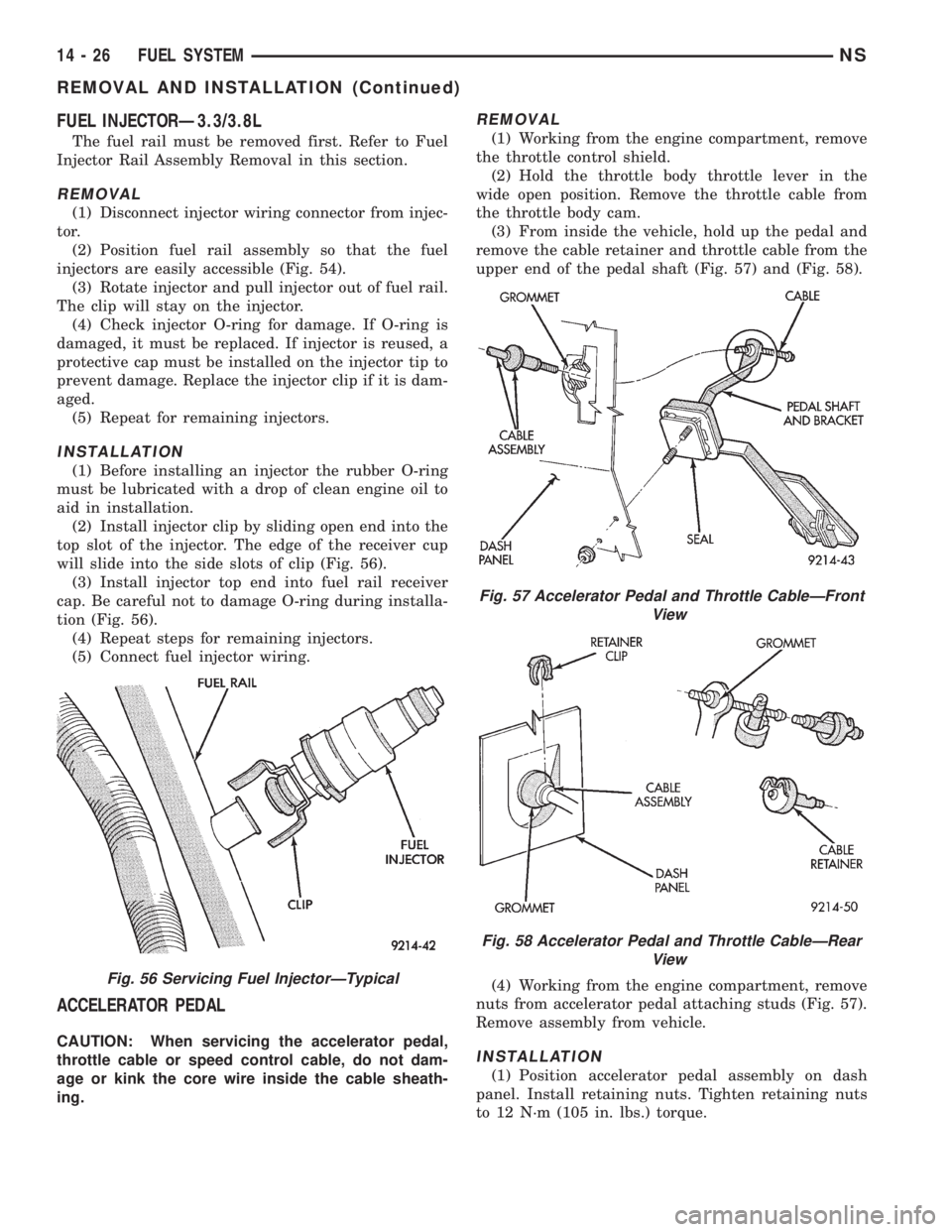 CHRYSLER VOYAGER 1996  Service Manual FUEL INJECTORÐ3.3/3.8L
The fuel rail must be removed first. Refer to Fuel
Injector Rail Assembly Removal in this section.
REMOVAL
(1) Disconnect injector wiring connector from injec-
tor.
(2) Positio