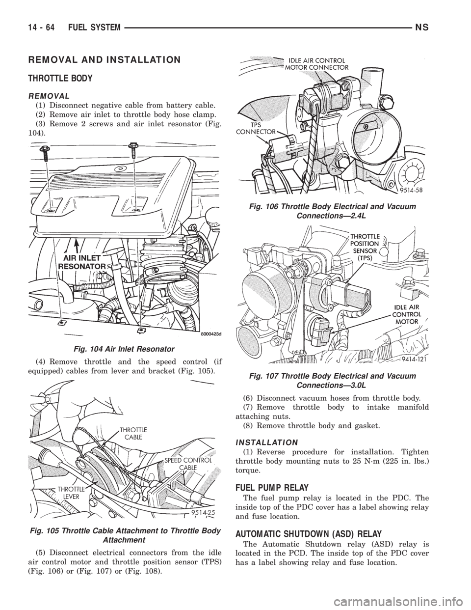 CHRYSLER VOYAGER 1996  Service Manual REMOVAL AND INSTALLATION
THROTTLE BODY
REMOVAL
(1) Disconnect negative cable from battery cable.
(2) Remove air inlet to throttle body hose clamp.
(3) Remove 2 screws and air inlet resonator (Fig.
104