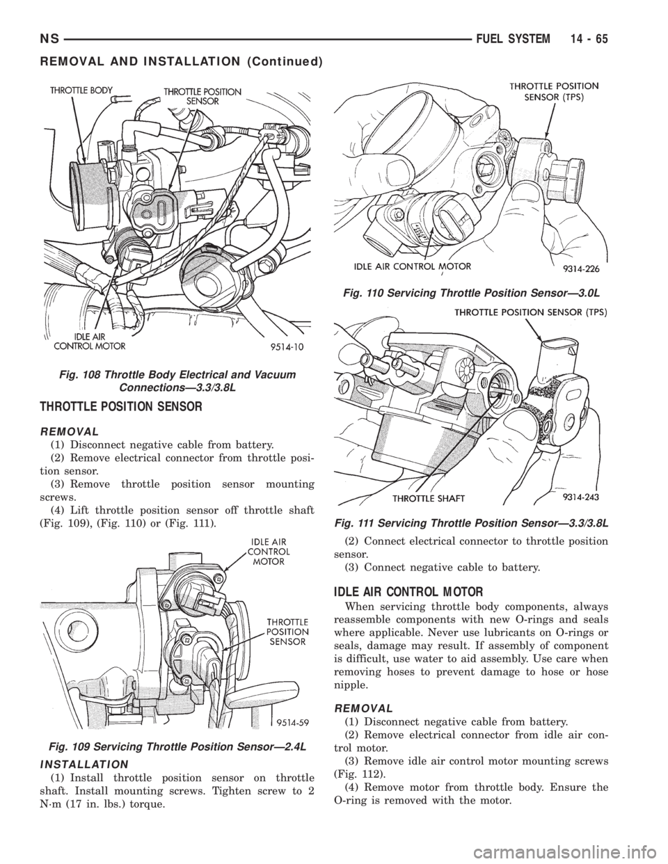 CHRYSLER VOYAGER 1996  Service Manual THROTTLE POSITION SENSOR
REMOVAL
(1) Disconnect negative cable from battery.
(2) Remove electrical connector from throttle posi-
tion sensor.
(3) Remove throttle position sensor mounting
screws.
(4) L