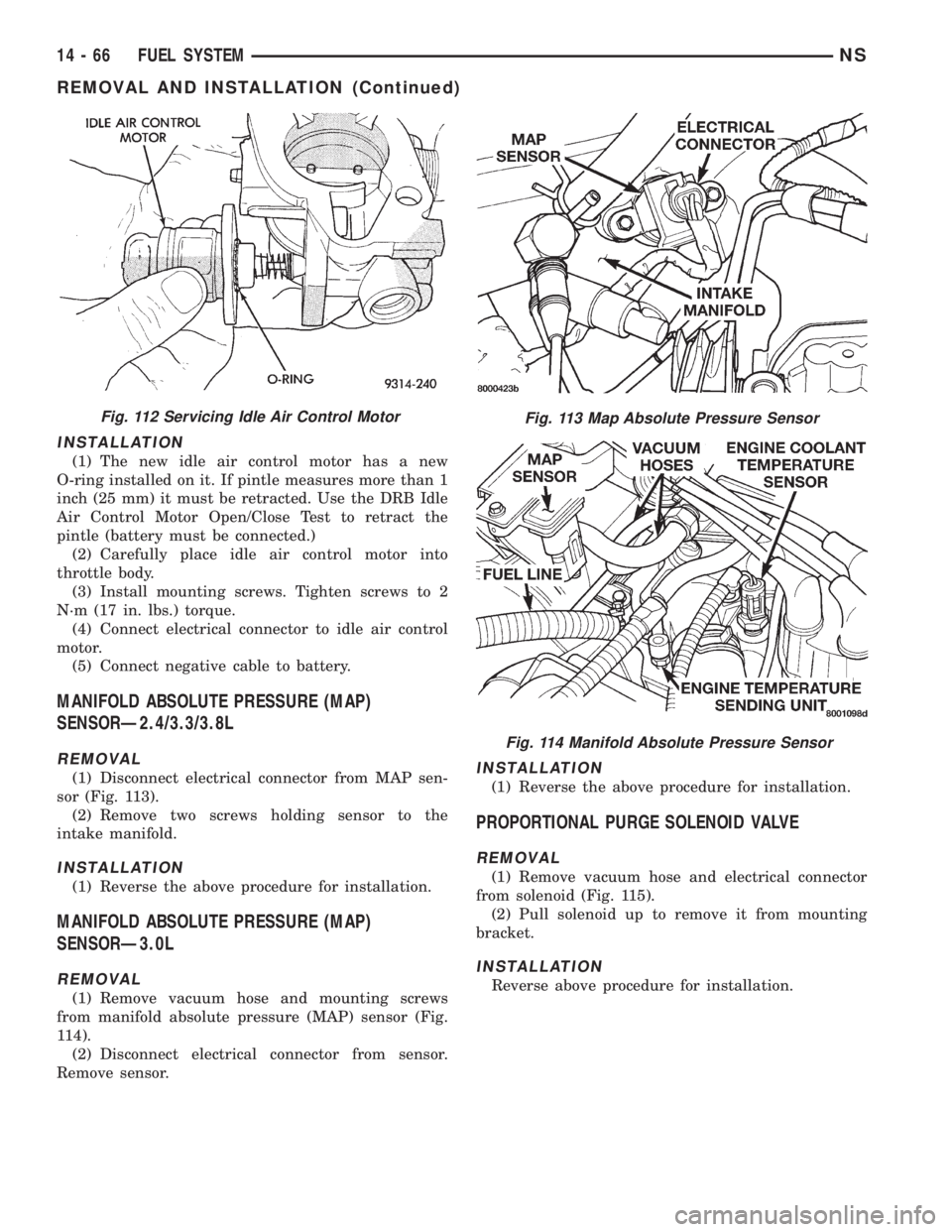 CHRYSLER VOYAGER 1996  Service Manual INSTALLATION
(1) The new idle air control motor has a new
O-ring installed on it. If pintle measures more than 1
inch (25 mm) it must be retracted. Use the DRB Idle
Air Control Motor Open/Close Test t