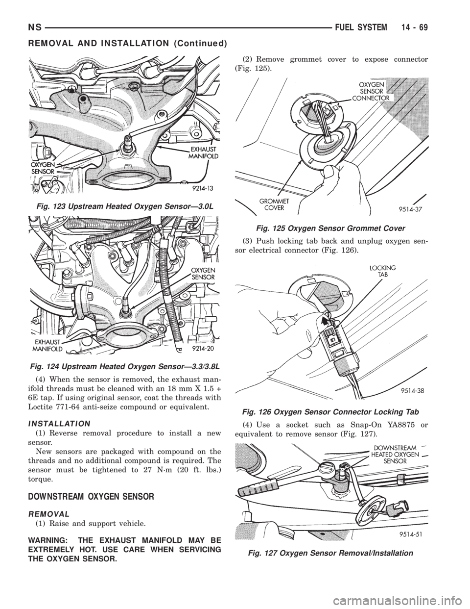 CHRYSLER VOYAGER 1996  Service Manual (4) When the sensor is removed, the exhaust man-
ifold threads must be cleaned with an 18 mm X 1.5 +
6E tap. If using original sensor, coat the threads with
Loctite 771-64 anti-seize compound or equiv