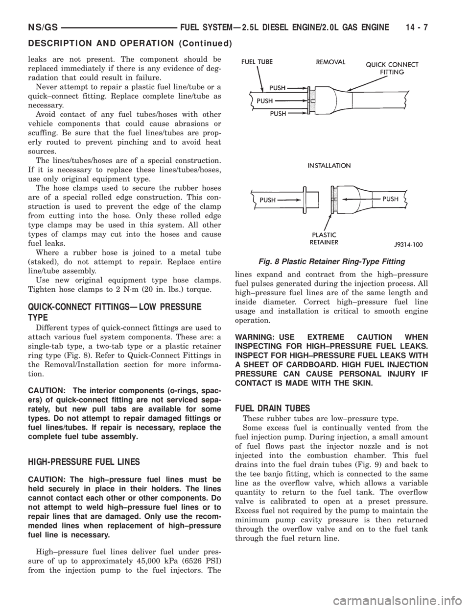 CHRYSLER VOYAGER 1996  Service Manual leaks are not present. The component should be
replaced immediately if there is any evidence of deg-
radation that could result in failure.
Never attempt to repair a plastic fuel line/tube or a
quick