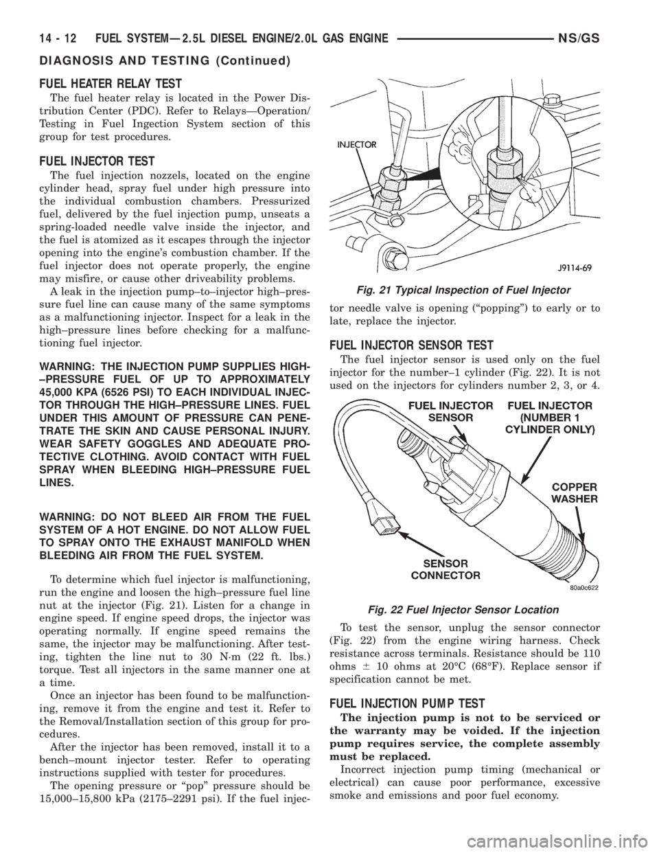 CHRYSLER VOYAGER 1996  Service Manual FUEL HEATER RELAY TEST
The fuel heater relay is located in the Power Dis-
tribution Center (PDC). Refer to RelaysÐOperation/
Testing in Fuel Ingection System section of this
group for test procedures