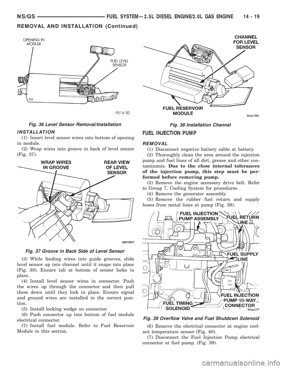CHRYSLER VOYAGER 1996  Service Manual INSTALLATION
(1) Insert level sensor wires into bottom of opening
in module.
(2) Wrap wires into groove in back of level sensor
(Fig. 37).
(3) While feeding wires into guide grooves, slide
level senso