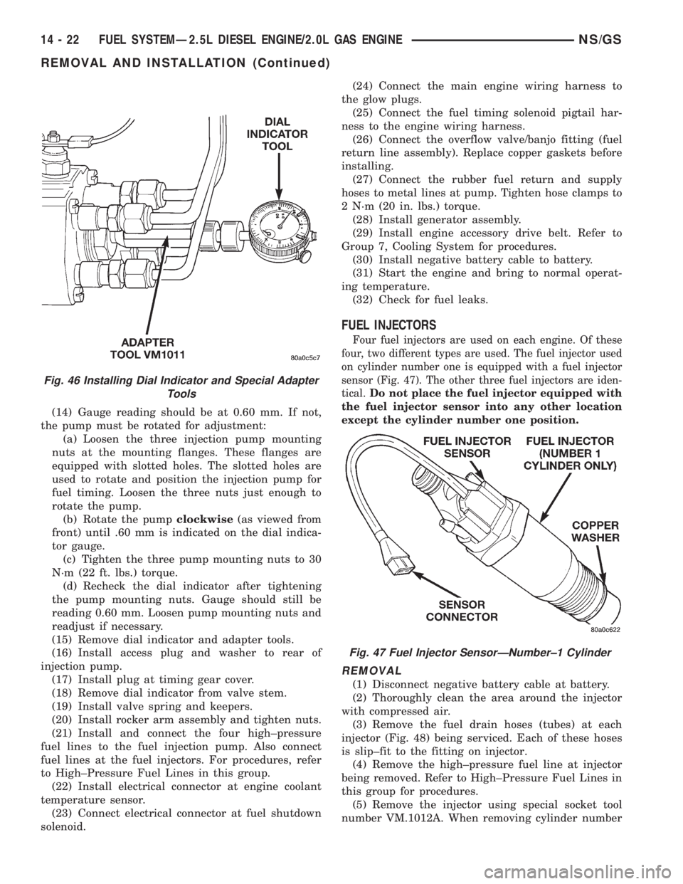 CHRYSLER VOYAGER 1996  Service Manual (14) Gauge reading should be at 0.60 mm. If not,
the pump must be rotated for adjustment:
(a) Loosen the three injection pump mounting
nuts at the mounting flanges. These flanges are
equipped with slo