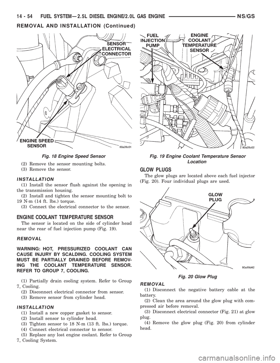 CHRYSLER VOYAGER 1996  Service Manual (2) Remove the sensor mounting bolts.
(3) Remove the sensor.
INSTALLATION
(1) Install the sensor flush against the opening in
the transmission housing.
(2) Install and tighten the sensor mounting bolt