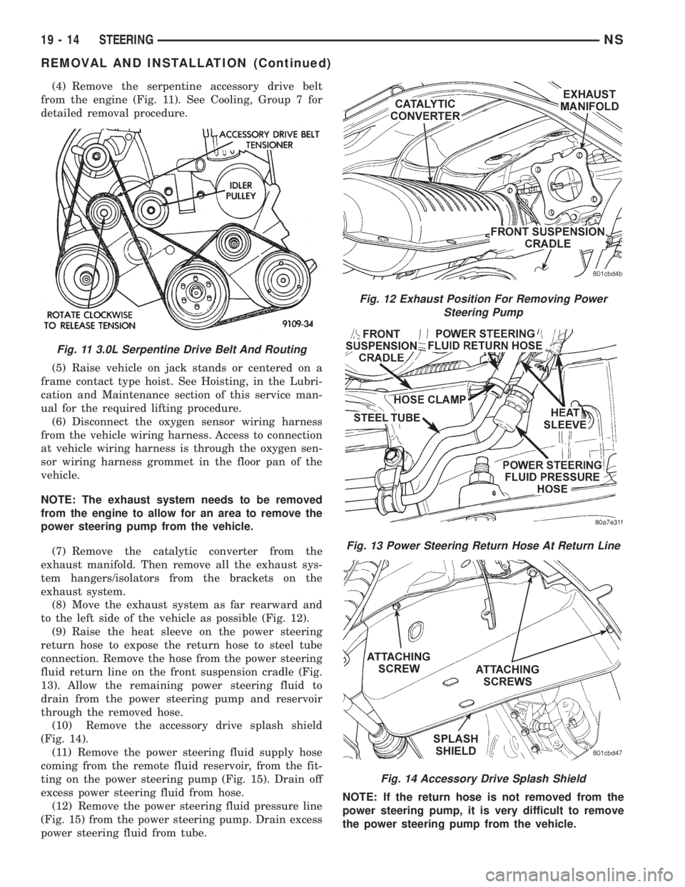 CHRYSLER VOYAGER 1996  Service Manual (4) Remove the serpentine accessory drive belt
from the engine (Fig. 11). See Cooling, Group 7 for
detailed removal procedure.
(5) Raise vehicle on jack stands or centered on a
frame contact type hois