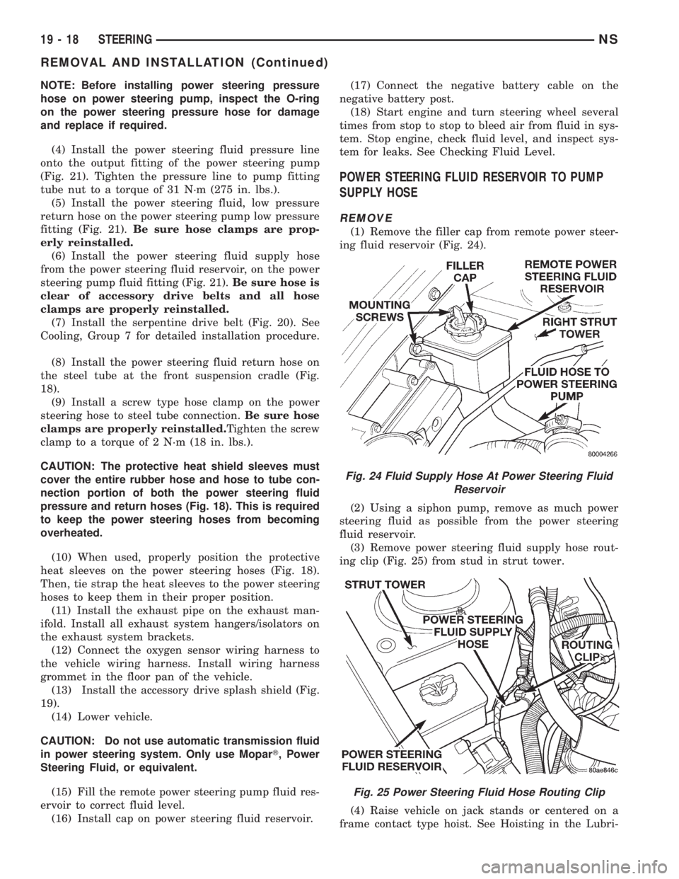 CHRYSLER VOYAGER 1996  Service Manual NOTE: Before installing power steering pressure
hose on power steering pump, inspect the O-ring
on the power steering pressure hose for damage
and replace if required.
(4) Install the power steering f